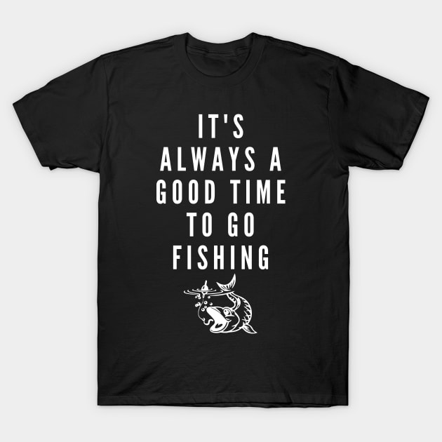 It's always a good time to go fishing T-Shirt by SeaStories